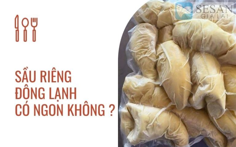 SẦU RIÊNG ĐÔNG LẠNH CÓ NGON KHÔNG