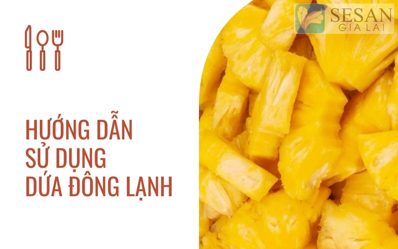 Hướng dẫn sử dụng dứa đông lạnh