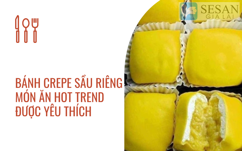BÁNH CREPE SẦU RIÊNG - MÓN ĂN ĐƯỢC YÊU THÍCH