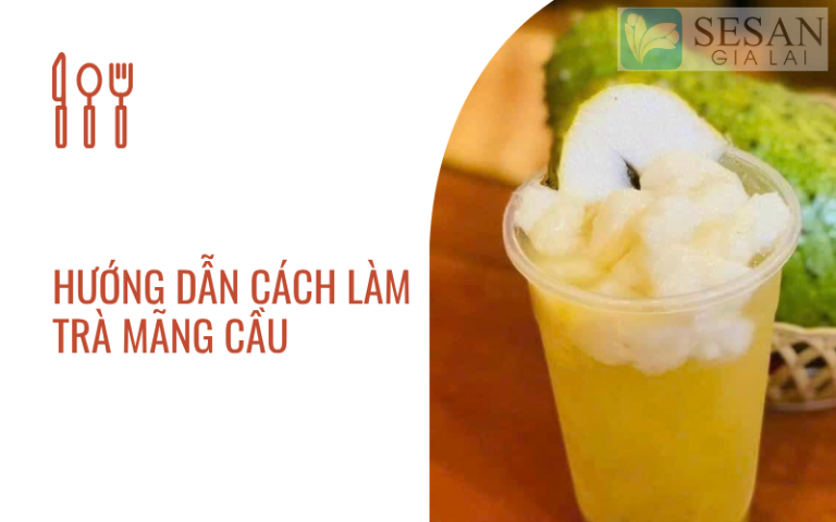 HƯỚNG DẪN CÁCH LÀM TRÀ MÃNG CẦU