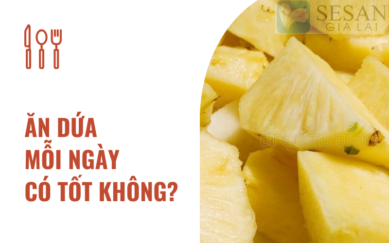 ăn dứa mỗi ngày có tốt không